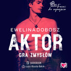 Okładka - Aktor. Gra zmysłów. Faceci do wynajęcia. Tom 4 - Ewelina Dobosz