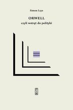 Okładka - Orwell czyli wstręt do polityki - Simon Leys