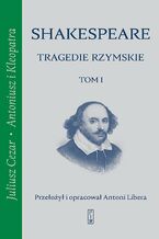 Tragedie rzymskie. Tom 1. Juliusz Cezar, Antoniusz i Kleopatra