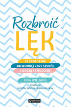 Okładka - Rozbroić lęk. 25 sposobów na wewnętrzny spokój i lepszą samoocenę - Risa Williams