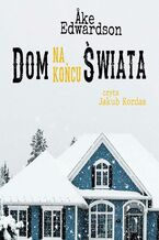 Okładka - Dom na końcu świata. Komisarz Erik Winter. Tom XI - Ake Edwardson