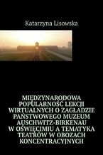 Midzynarodowa popularno lekcji wirtualnych oZagadzie Pastwowego Muzeum Auschwitz-Birkenau wOwicimiu atematyka teatrw wobozach koncentracyjnych