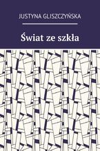 Okładka - Świat ze szkła - Justyna Gliszczyńska