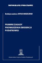 Okładka - Monografie Podatkowe. Prawne Zasady Ewidencji Podatkowej. Wydanie 2022 - prof. dr hab. Witold Modzelewski