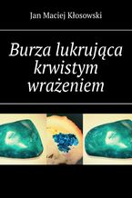 Okładka - Burza lukrująca krwistym wrażeniem - Jan Kłosowski