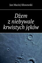 Okładka - Dżem z niebywale krwistych jęków - Jan Kłosowski