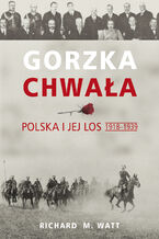 Gorzka chwała. Polska i jej los 1918-1939