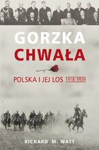 Okadka ksiki Gorzka chwaa. Polska i jej los 1918-1939