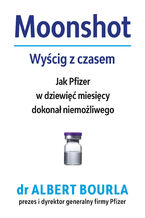 Moonshot. Wyścig z czasem. Jak Pfizer w dziewięć miesięcy dokonał niemożliwego