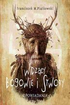 Okładka - Widzący. Bogowie i stwory - Franciszek Marek Piątkowski
