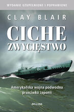 Ciche zwycięstwo. Amerykańska wojna podwodna przeciwko Japonii