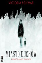 Okładka - Miasto duchów - Victoria Schwab