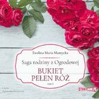 Saga rodziny z Ogrodowej. Tom 3. Bukiet pełen róż