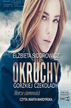 Okładka - Okruchy gorzkiej czekolady. Tom 1. Morze ciemności - Elżbieta Sidorowicz