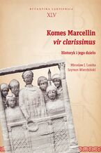 Okadka ksiki Komes Marcellin, vir clarissimus. Historyk i jego dzieo