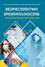 Okładka - Bezpieczeństwo epidemiologiczne - 90 procedur dla placówek medycznych - Sylwester Bryłka, Monika Dłużewska, Karolina Kołakowska, Bartłomiej Rawski