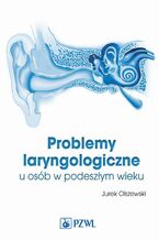 Okładka - Problemy laryngologiczne u osób w podeszłym wieku - Jurek Olszewski