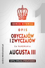 Okładka - Opis obyczajów i zwyczajów za panowania Augusta III. Tom 1 - Jędrzej Kitowicz