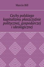 Okadka ksiki Cechy polskiego kapitalizmu paszczynie politycznej, gospodarczej iideologicznej