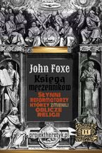 Okładka - Księga męczenników chrześcijańskich. Słynni reformatorzy którzy zmienili oblicze religii - John Foxe