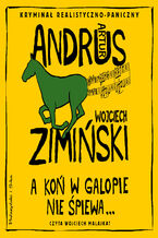 Okładka - A koń w galopie nie śpiewa - Artur Andrus, Wojciech Zimiński