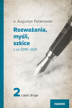 Okładka - Rozważania, myśli, szkice z lat 2019-2021 cz.2 - o. Augustyn Pelanowski