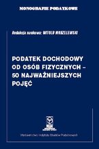 Okładka - Monografie Podatkowe: Podatek Dochodowy od osób fizycznych - 50 najważniejszych pojęć - prof. dr hab. Witold Modzelewski