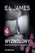 Okładka - Wyzwolony. Nowe oblicze Greya oczami Christiana - E L James