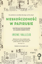 Nieskończoność w papirusie. Fascynujące dzieje książki od czasów starożytnych