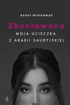 Zbuntowana. Moja ucieczka z Arabii Saudyjskiej