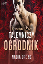 Okładka - Wieczne róże: Tajemniczy ogrodnik  opowiadanie erotyczne - Nadia Drozd