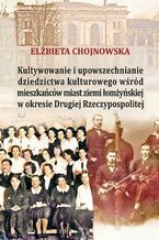 Kultywowanie i upowszechnianie dziedzictwa kulturowego wśród mieszkańców ziemi łomżyńskiej w okresie