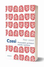 Okładka - Czesi Przewodnik po historii narodu i państwa - Petr Jokes