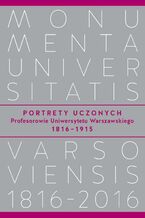 Okładka - Portrety Uczonych. Profesorowie Uniwersytetu Warszawskiego 18161915 - Marek Wąsowicz, Andrzej Kajetan Wróblewski