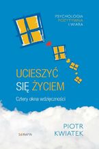 Ucieszyć się życiem. Cztery okna wdzięczności