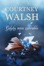 Okładka - Gdyby mnie zabrakło - Courtney Walsh