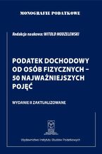 Okładka - Monografie Podatkowe. Podatek Dochodowy od osób fizycznych - 50 najważniejszych pojęć - prof. dr hab. Witold Modzelewski