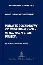 Okładka - Monografie Podatkowe. Podatek Dochodowy od Osób Prawnych - 93 najważniejsze pojęcia - prof. dr hab. Witold Modzelewski