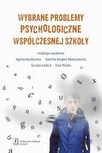 Okładka - Wybrane problemy psychologiczne współczesnej szkoły - Kamilla Bargiel-Matusiewicz, Ewa Pisula, Grażyna Katra, Agnieszka Burnos