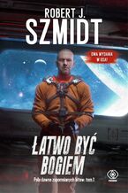 Okładka - Pola dawno zapomnianych bitew. Łatwo być Bogiem. Tom 1 - Robert J. Szmidt