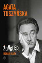 Okładka - Żongler. Romain Gary - Agata Tuszyńska