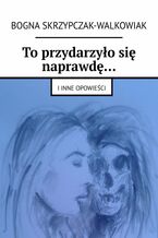 To przydarzyło się naprawdę