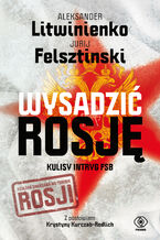 Okładka - Wysadzić Rosję. Kulisy intryg FSB - Jurij Felsztinski, Aleksander Litwinienko