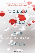 Okładka - Tylko mnie nie budź - Jakub Trojanowski