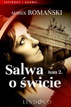 Okładka - Salwa o świcie. Szpiedzy i agenci - Marek Romański