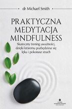 Okładka - Praktyczna medytacja mindfulness - Michael Smith