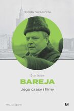 Okładka - Stanisław Bareja. Jego czasy i filmy - Dorota Skotarczak