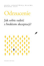 Odrzucenie Jak sobie radzić z brakiem akceptacji?. Jak sobie radzić z brakiem akceptacji?