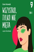 Okładka - Wszystko, tylko nie mięta. Tom 1 - Ewa Nowak