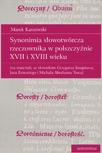 Synonimia słowotwórcza rzeczownika w polszczyźnie XVII i XVIII wieku (na materiale ze słowników Grzegorza Knapiusza, Jana Ernestiego i Michała Abrahama Troca)